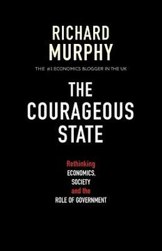 portada the courageous state: rethinking economics, society and the role of government (en Inglés)
