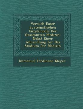 portada Versuch Einer Systematischen Enzyklop Die Der Gesammten Medizin: Nebst Einer Abhandlung Ber Das Studium Der Medizin (en Alemán)