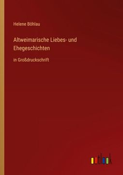 portada Altweimarische Liebes- und Ehegeschichten: In Großdruckschrift 