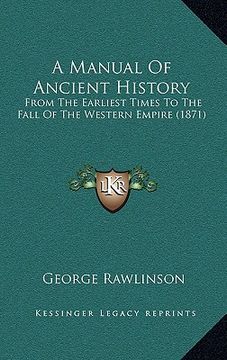 portada a manual of ancient history: from the earliest times to the fall of the western empire (1871)