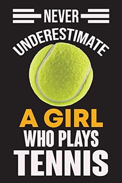 portada Never Underestimate a Girl who Plays Tennis: Never Underestimate a Girl who Plays Tennis, Best Gift for man and Women (en Inglés)
