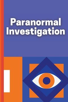 portada Paranormal Investigation: Paranormal Investigation Log Book Journal Notebook (en Inglés)