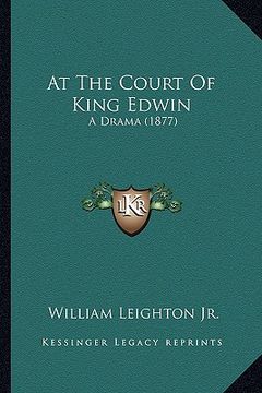 portada at the court of king edwin: a drama (1877) (en Inglés)