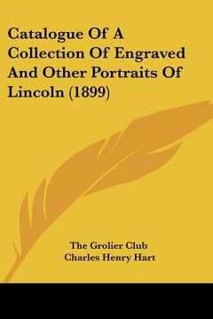 portada catalogue of a collection of engraved and other portraits of lincoln (1899)