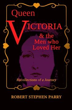 portada QUEEN VICTORIA and the Men who Loved Her: Recollections of a Journey (en Inglés)