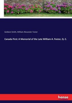 portada Canada First: A Memorial of the Late William A. Foster, Q. C. (en Inglés)