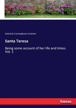 portada Santa Teresa: Being some account of her life and times. Vol. 1 (en Inglés)