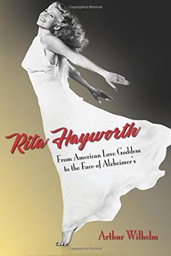 portada Rita Hayworth: From American Love Goddess to the Face of Alzheimer's (en Inglés)