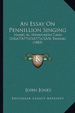 portada an essay on pennillion singing: hanes ac henafiaeth canu gydaa acentsacentsa a-acentsa acentsr tannau (1885) (in English)