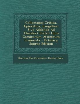 portada Collectanea Critica, Epicritica, Exegetica: Sive Addenda Ad Theodori Kockii Opus Comicorum Atticorum Framenta (en Latin)