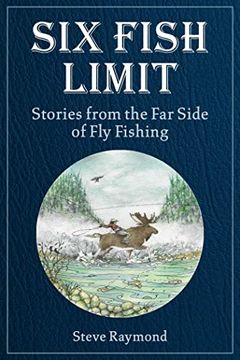 portada Six Fish Limit: Stories From the far Side of fly Fishing (en Inglés)