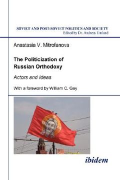 portada the politicization of russian orthodoxy. actors and ideas