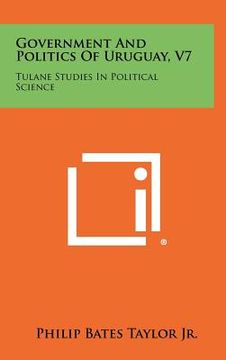 portada government and politics of uruguay, v7: tulane studies in political science (en Inglés)