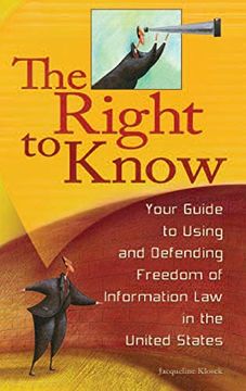 portada The Right to Know: Your Guide to Using and Defending Freedom of Information law in the United States (en Inglés)