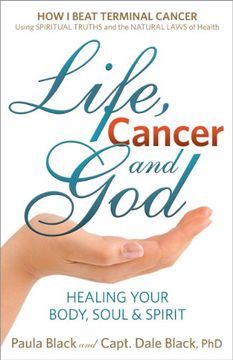 portada life, cancer and god: healing your body, soul & spirit: the essential guide to beating cancer and many other diseases (en Inglés)