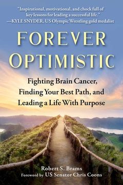 portada Forever Optimistic: Fighting Brain Cancer, Finding Your Best Path, and Leading a Life with Purpose