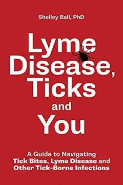 portada Lyme Disease, Ticks and You: A Guide to Navigating Tick Bites, Lyme Disease and Other Tick-Borne Infections (en Inglés)