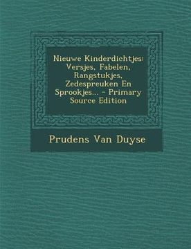 portada Nieuwe Kinderdichtjes: Versjes, Fabelen, Rangstukjes, Zedespreuken En Sprookjes... - Primary Source Edition