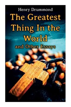 portada The Greatest Thing In the World and Other Essays: Lessons from the Angelus, The Changed Life, the Greatest Need of the World, Dealing with Doubt (in English)