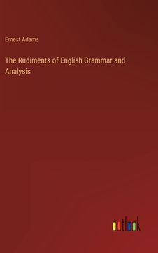 portada The Rudiments of English Grammar and Analysis (in English)
