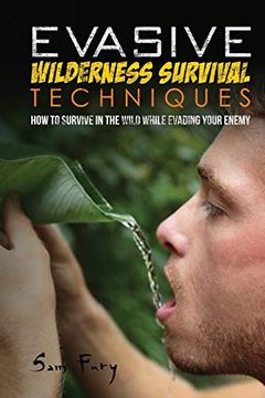 portada Evasive Wilderness Survival Techniques: How to Survive in the Wild While Evading Your Captors (Escape, Evasion, and Survival) (en Inglés)
