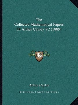 portada the collected mathematical papers of arthur cayley v2 (1889) (en Inglés)