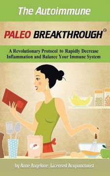 portada The Autoimmune Paleo Breakthrough: A Revolutionary Protocol to Rapidly Decrease Inflammation and Balance Your Immune System (en Inglés)