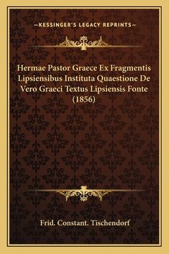portada Hermae Pastor Graece Ex Fragmentis Lipsiensibus Instituta Quaestione De Vero Graeci Textus Lipsiensis Fonte (1856)