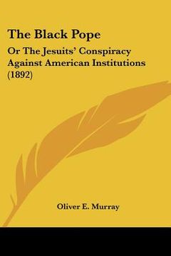 portada the black pope: or the jesuits' conspiracy against american institutions (1892) (en Inglés)