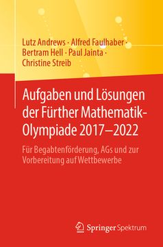 portada Aufgaben Und Lösungen Der Fürther Mathematik-Olympiade 2017-2022: Für Begabtenförderung, Ags Und Zur Vorbereitung Auf Wettbewerbe (en Alemán)