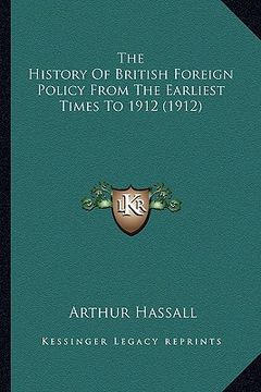 portada the history of british foreign policy from the earliest timethe history of british foreign policy from the earliest times to 1912 (1912) s to 1912 (19 (en Inglés)