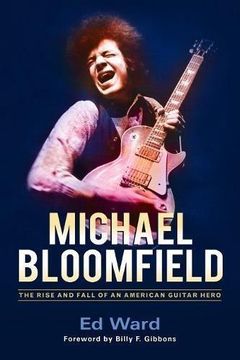 portada Michael Bloomfield: The Rise and Fall of an American Guitar Hero 