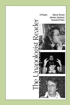 The Unapologist Reader: 3 Poets: Steve Smart, James Jackson, Howard Firkin (en Inglés)