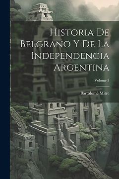 portada Historia de Belgrano y de la Independencia Argentina; Volume 3