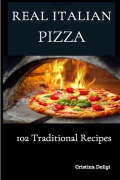 portada The Real Italian Pizza: 102 Traditional Italian Pizza (en Inglés)