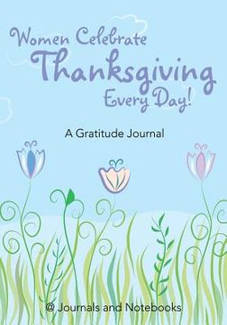portada Women Celebrate Thanksgiving Every Day! A Gratitude Journal (en Inglés)