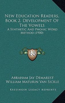 portada new education readers, book 2, development of the vowels: a synthetic and phonic word method (1900) (en Inglés)