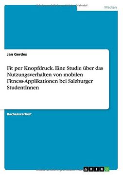 portada Fit per Knopfdruck. Eine Studie über das Nutzungsverhalten von mobilen Fitness-Applikationen bei Salzburger StudentInnen