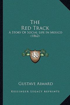 portada the red track the red track: a story of social life in mexico (1862) a story of social life in mexico (1862) (in English)