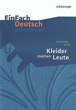 portada Einfach Deutsch Unterrichtsmodelle: Gottfried Keller: Kleider Machen Leute: Klassen 8 - 10 (en Alemán)