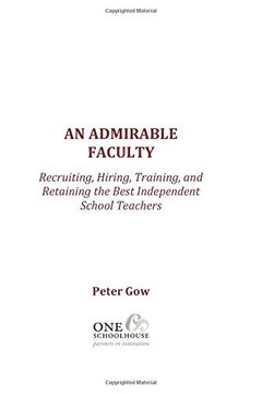 portada An Admirable Faculty: Recruiting, Hiring, Training, and Retaining the Best Independent School Teachers (en Inglés)