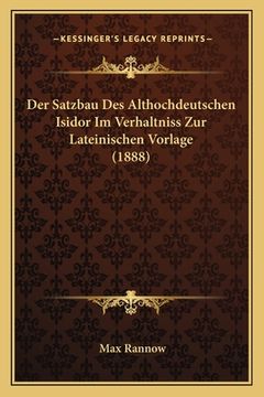portada Der Satzbau Des Althochdeutschen Isidor Im Verhaltniss Zur Lateinischen Vorlage (1888) (en Alemán)