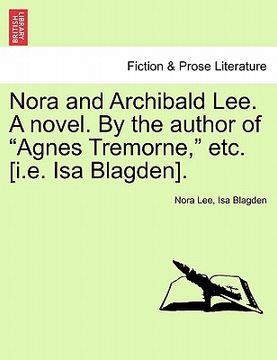 portada nora and archibald lee. a novel. by the author of "agnes tremorne," etc. [i.e. isa blagden].