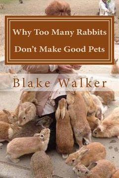 portada Why Too Many Rabbits Don't Make Good Pets (en Inglés)