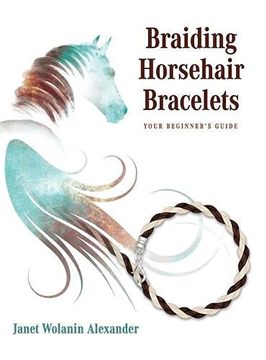 portada Braiding Horsehair Bracelets: Your Beginner'S Guide 