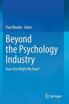 portada Beyond the Psychology Industry: How Else Might We Heal? (en Inglés)
