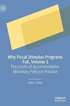 portada Why Fiscal Stimulus Programs Fail, Volume 1: The Limits of Accommodative Monetary Policy in Practice (en Inglés)