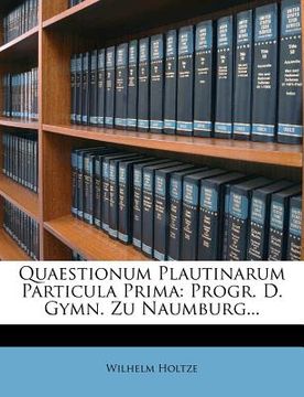 portada quaestionum plautinarum particula prima: progr. d. gymn. zu naumburg... (en Inglés)