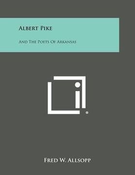 portada Albert Pike: And the Poets of Arkansas (in English)