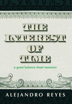 portada The Interest of Time: A Great Balance Sheet Recession (en Inglés)